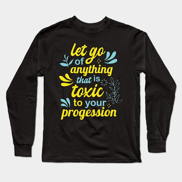 let go of anything that is toxic to your progression Long Sleeve T-Shirt by FIFTY CLOTH